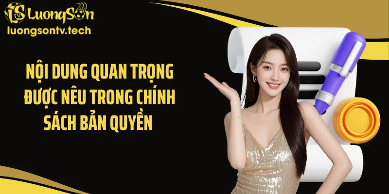 Nội dung quan trọng được nêu trong chính sách bản quyền 